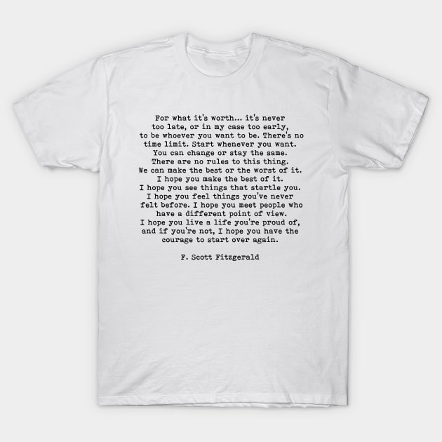 For What It's Worth, Life Quote, F Scott Fitzgerald Quote T-Shirt by PrettyLovely